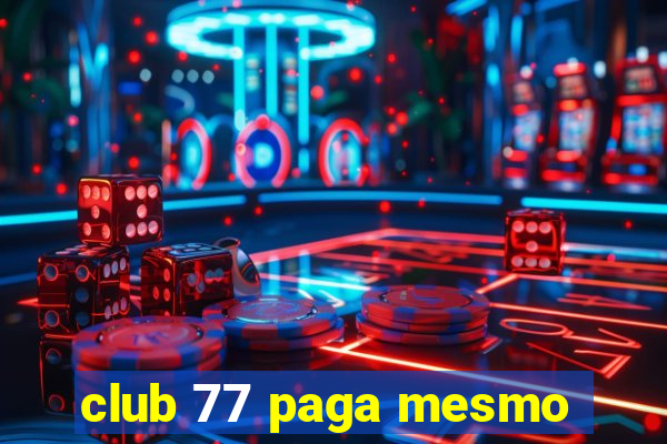 club 77 paga mesmo